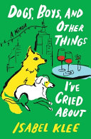 "Dogs, Boys, and Other Things I've Cried About" by Isabel Klee