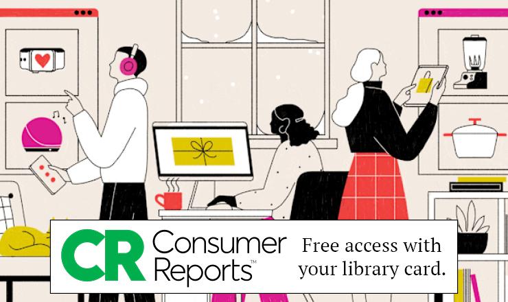 Consumer Reports. Free access with your library card.