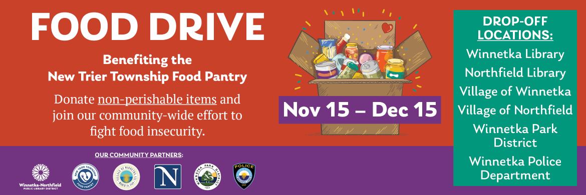 Food Drive. Benefiting the  New Trier Township Food Pantry. November 15 - December 15.